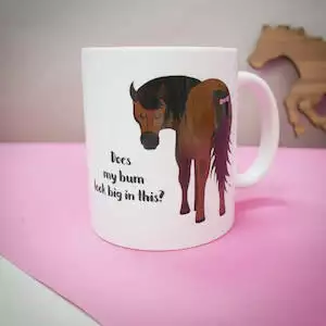 Does My Bum Look Big In This...Horse Mug