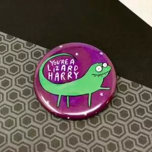 'You're A Lizard Harry' Badge